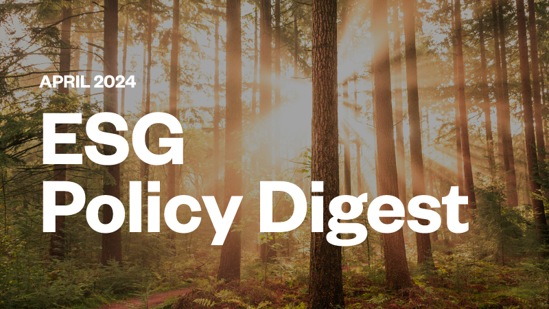 ESG Policy Digest: April 2024, sustainability regulations